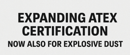 We’re Expanding Our ATEX Certification – Now Also for Explosive Dust Environment